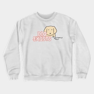 Dog Exists Crewneck Sweatshirt